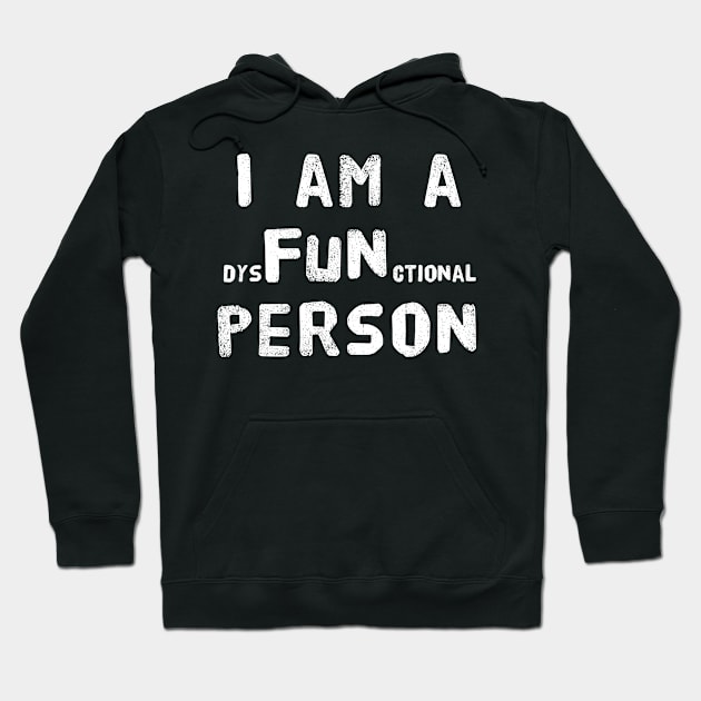 I am a dysFUNctional Person - Put the FUN in dysfunctional, Funny School Shirts, College, Coworker, BFF, office humor, white elephant Hoodie by Adulting Sucks